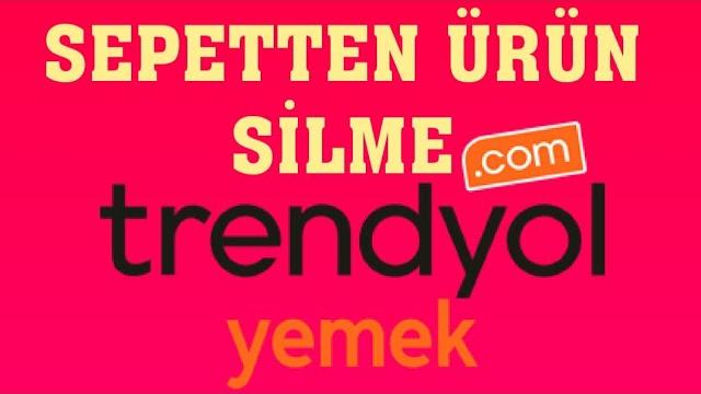 Trendyol Yemek Sepetteki Ürünü Silme