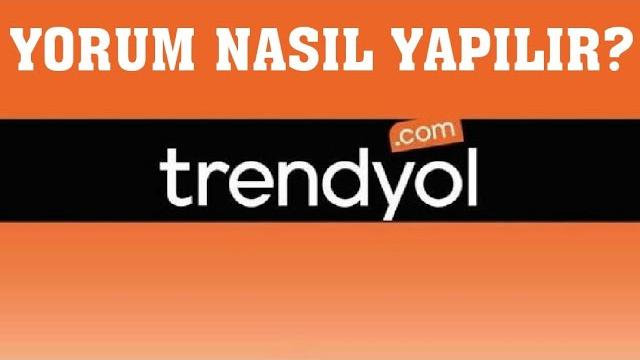 Trendyol Yorum Nasıl Yapılır?