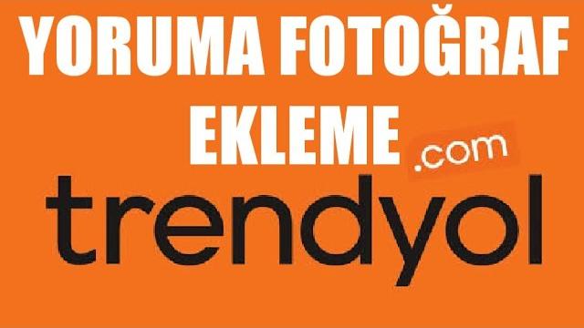 Trendyol Yoruma Fotoğraf Ekleme Nasıl Yapılır?