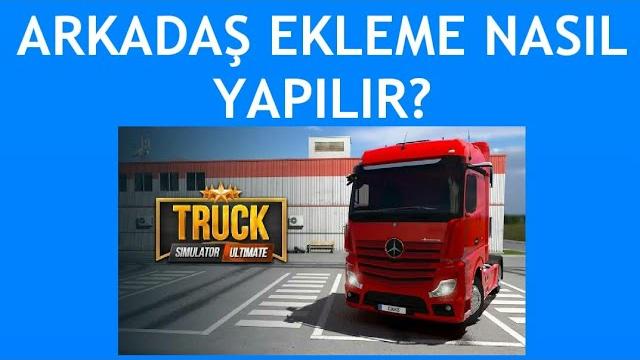 Truck Simulator Ultimate Arkadaş Ekleme Nasıl Yapılır?