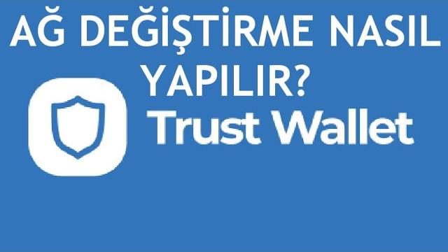 Trust Wallet Ağ Değiştirme Nasıl Yapılır?