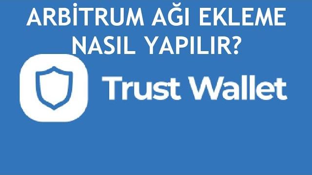 Trust Wallet Arbitrum Ağı Ekleme Nasıl Yapılır?