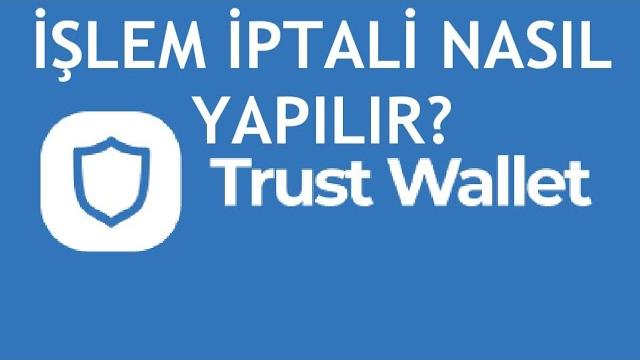 Trust Wallet İşlem İptali Nasıl Yapılır?
