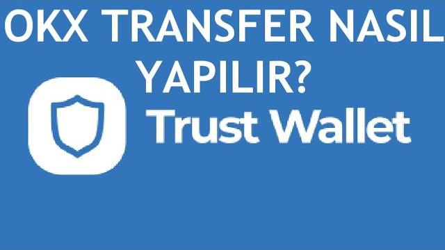 Trust Wallet Okx Transfer Nasıl Yapılır?