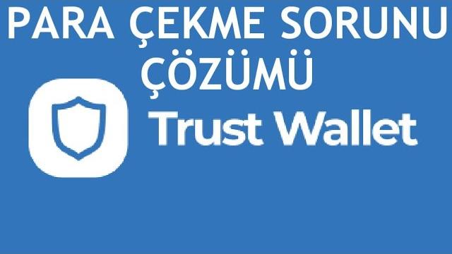 Trust Wallet Para Çekme Sorunu Çözümü