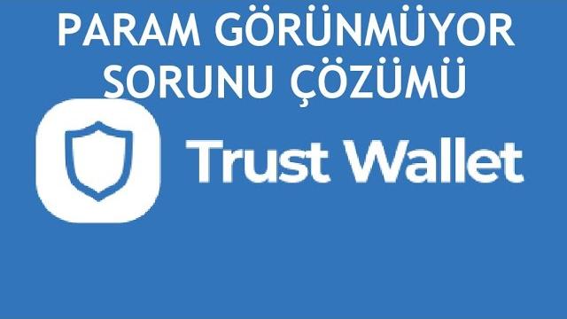 Trust Wallet Param Görünmüyor Sorunu Çözümü