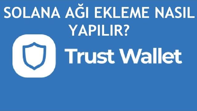 Trust Wallet Solana Ağı Ekleme Nasıl Yapılır?