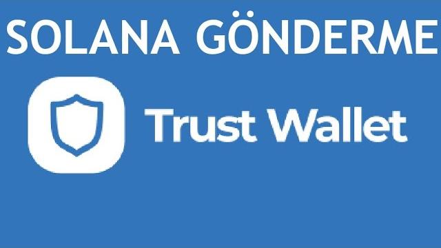 Trust Wallet Solana Gönderme Nasıl Yapılır?