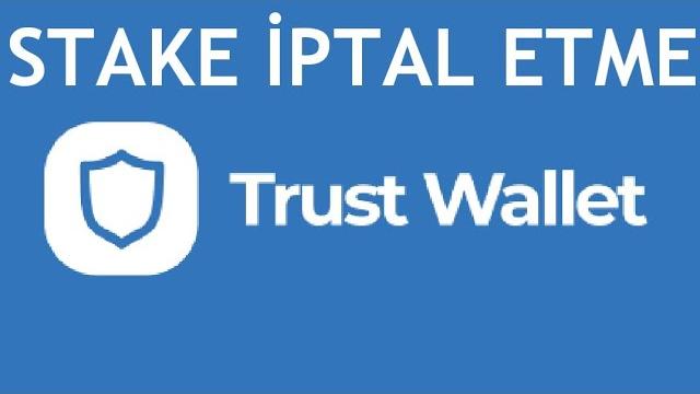 Trust Wallet Stake İptal Etme Nasıl Yapılır?