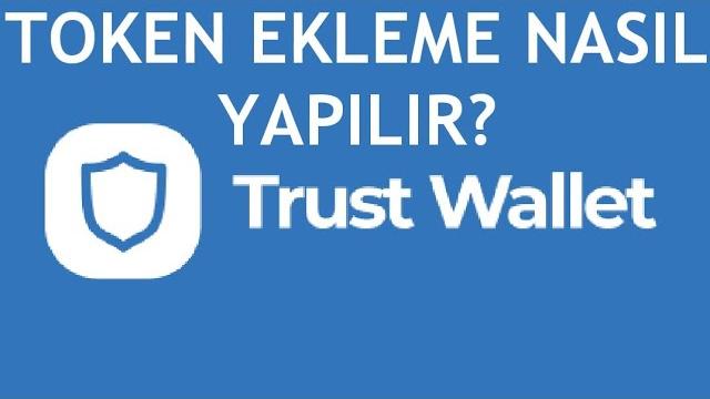 Trust Wallet Token Ekleme Nasıl Yapılır?