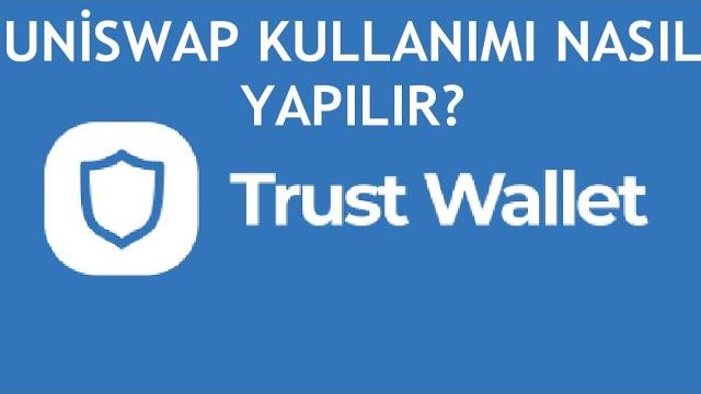 Trust Wallet Uniswap Kullanımı Nasıl Yapılır?