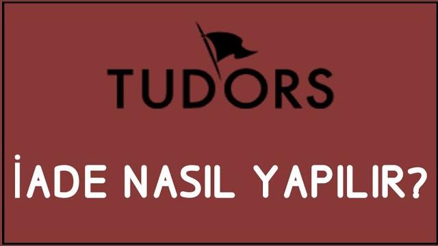Tudors İade Nasıl Yapılır? İade İşlemleri