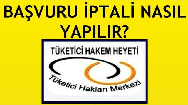 Tüketici Hakem Heyeti Başvuru İptali Nasıl Yapılır?
