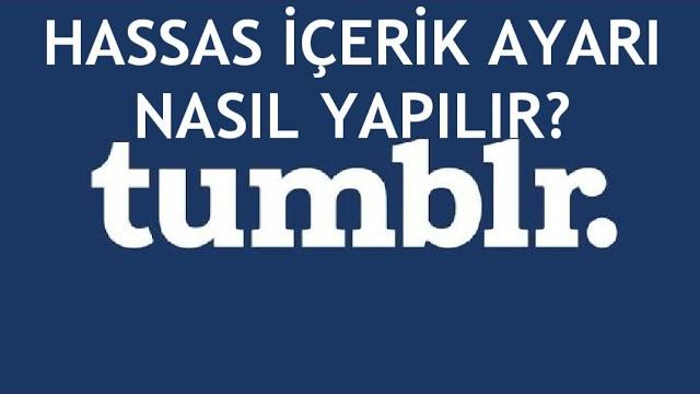 Tumblr Hassas İçerik Ayarı Nasıl Yapılır?