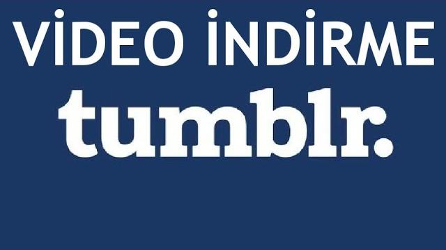 Tumblr Video İndirme Nasıl Yapılır?