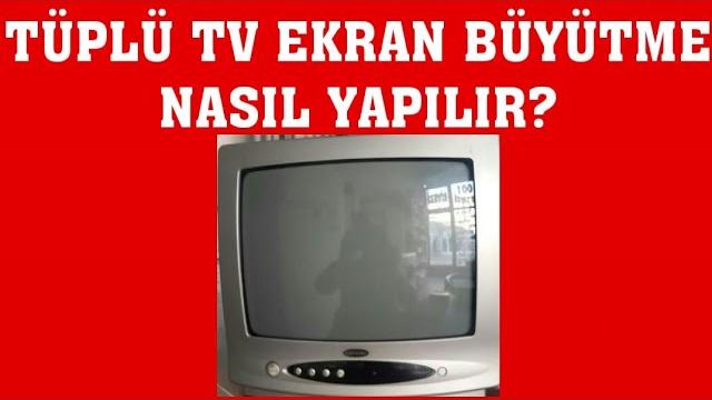 Tüplü TV Ekran Büyütme Nasıl Yapılır?