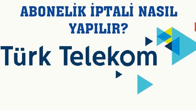 Türk Telekom Abonelik İptali Nasıl Yapılır? Abonelik İptal Etme