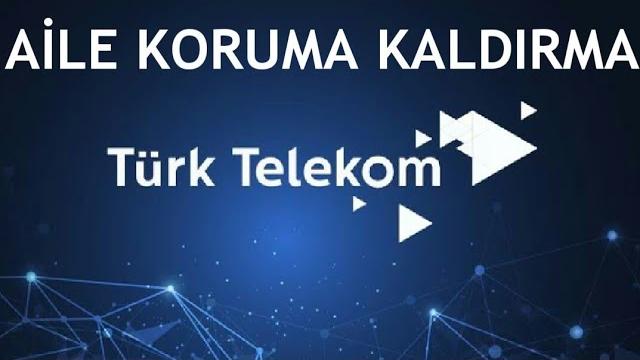 Türk Telekom Aile Koruma Kaldırma Nasıl Yapılır?
