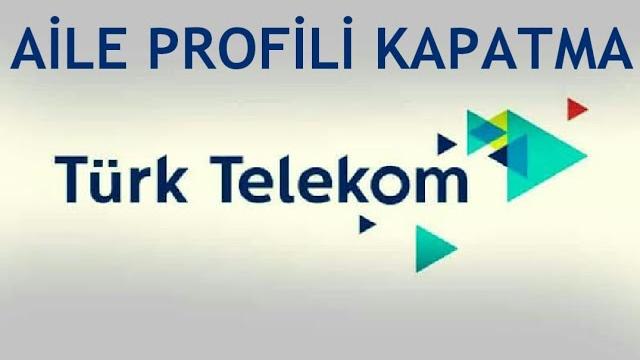 Türk Telekom Aile Profili Kapatma