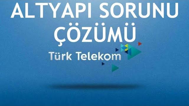 Türk Telekom Altyapı Sorunu Çözümü