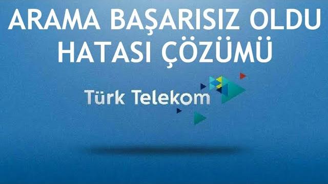 Türk Telekom Arama Başarısız Oldu Hatası Çözümü