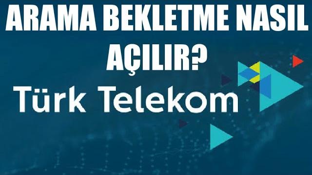 Türk Telekom Arama Bekletme Nasıl Açılır?