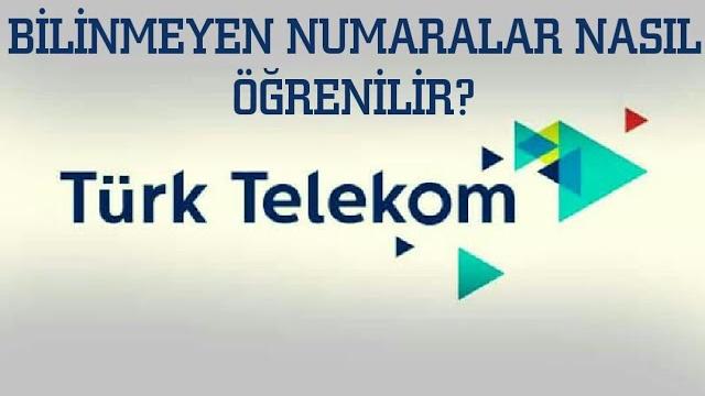 Türk Telekom Bilinmeyen Numaralar Nasıl Öğrenilir?