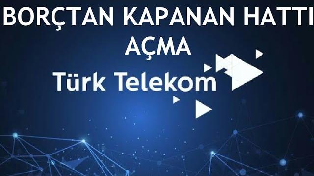 Türk Telekom Borçtan Kapanan Hattı Açma