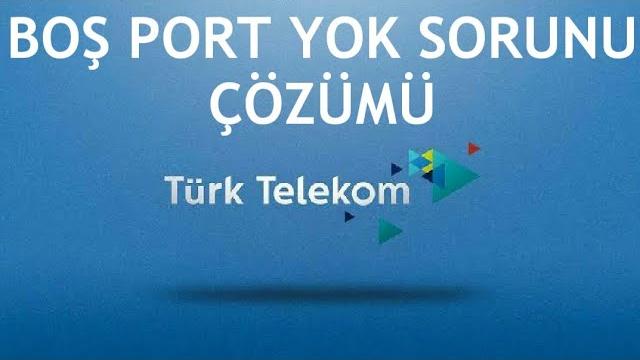 Türk Telekom Boş Port Yok Sorunu Çözümü