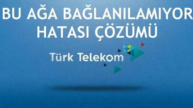 Türk Telekom Bu Ağa Bağlanılamıyor Hatası Çözümü