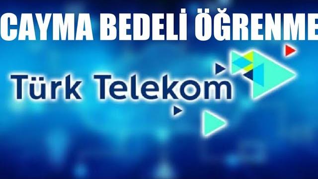 Türk Telekom Cayma Bedeli Öğrenme