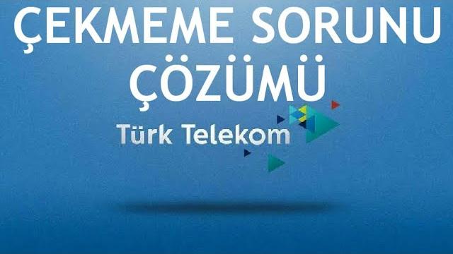 Türk Telekom Çekmeme Sorunu Çözümü