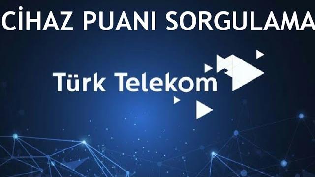 Türk Telekom Cihaz Puanı Sorgulama Nasıl Yapılır?