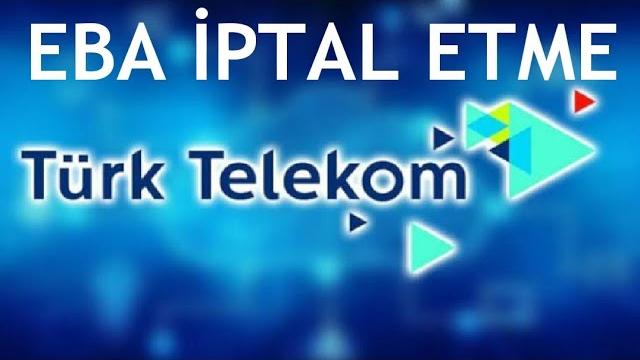 Türk Telekom Eba Nasıl İptal Edilir?