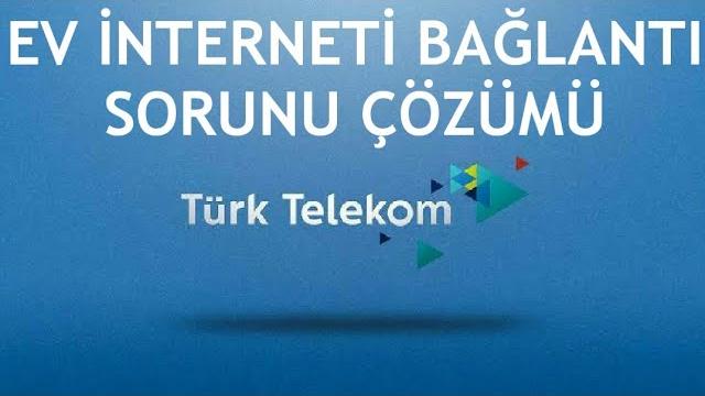 Türk Telekom Ev İnterneti Bağlantı Sorunu Çözümü