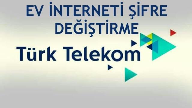 Türk Telekom Ev İnterneti Şifre Değiştirme Nasıl Yapılır?
