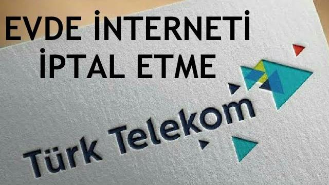 Türk Telekom Evde İnternet İptal Etme