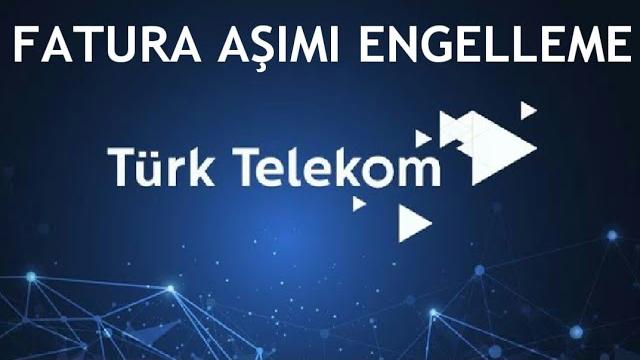 Türk Telekom Fatura Aşımı Engelleme