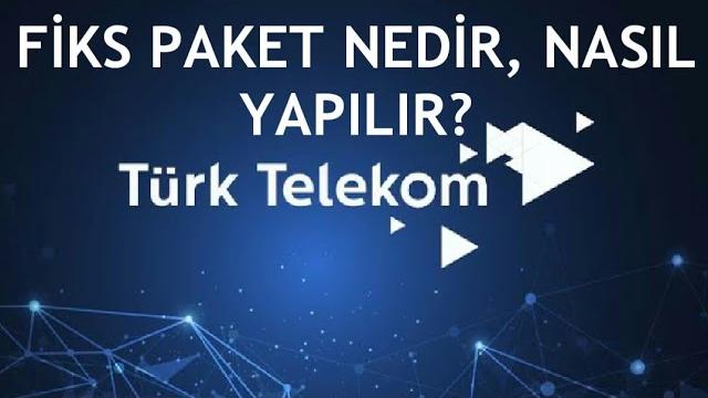 Türk Telekom Fiks Paket Nedir, Nasıl Yapılır?