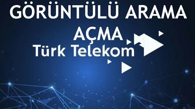 Türk Telekom Görüntülü Arama Açma