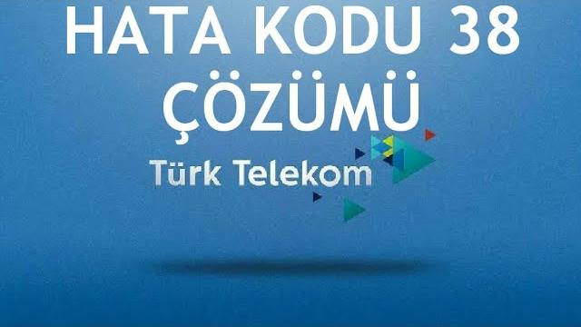 Türk Telekom Hata Kodu 38 Çözümü
