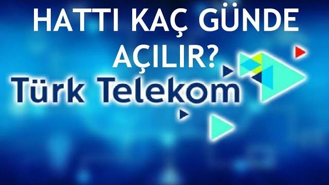 Türk Telekom Hattı Kaç Günde Açılır?