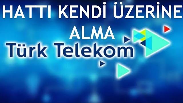 Türk Telekom Hattı Kendi Üzerine Alma / Devir İşlemi