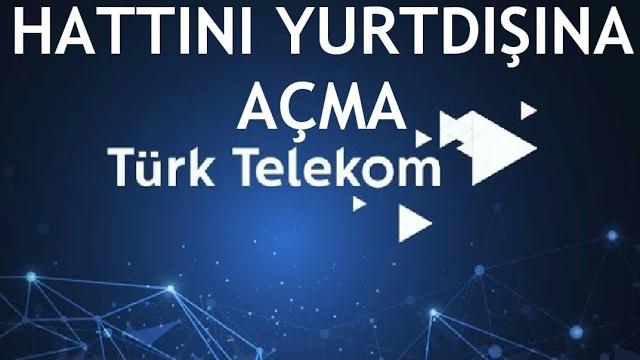 Türk Telekom Hattını Yurtdışına Açma