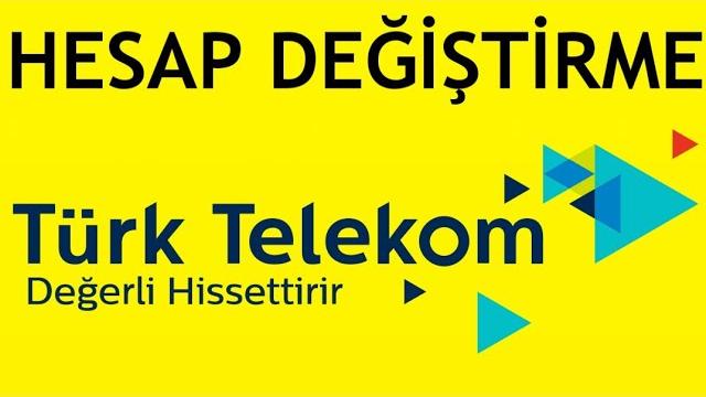Türk Telekom Hesap Değiştirme Nasıl Yapılır?
