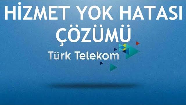 Türk Telekom Hizmet Yok Hatası Çözümü