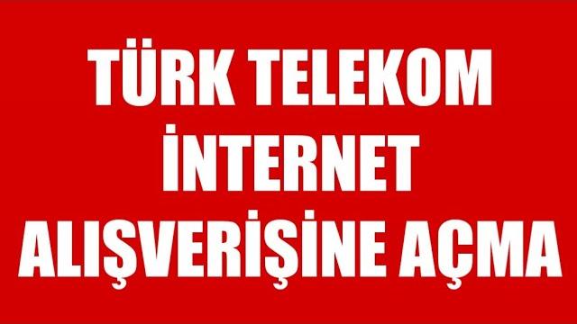 Türk Telekom İnternet Alışverişine Açma