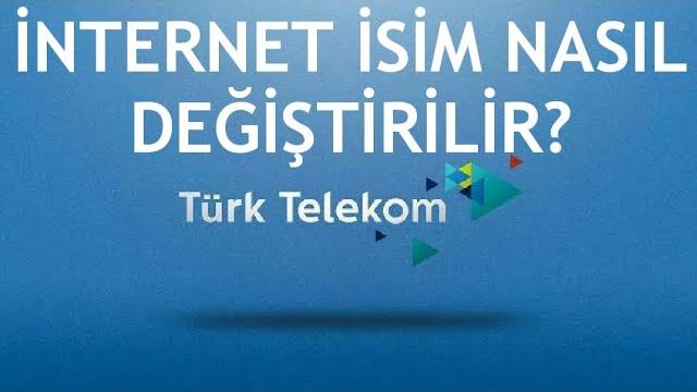 Türk Telekom İnternet İsim Değiştirme Nasıl Yapılır?