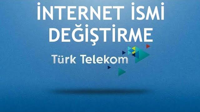 Türk Telekom İnternet İsmi Değiştirme Nasıl Yapılır?