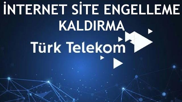Türk Telekom İnternet Site Engeli Kaldırma Nasıl Yapılır?